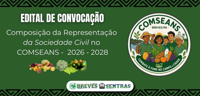 Chamada Pública para a inscrição da sociedade civil na eleição do Conselho Municipal de Segurança Alimentar e Nutricional de Breves – COMSEANS